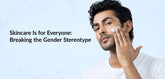 Skincare Is for Everyone: Breaking the Gender Stereotype