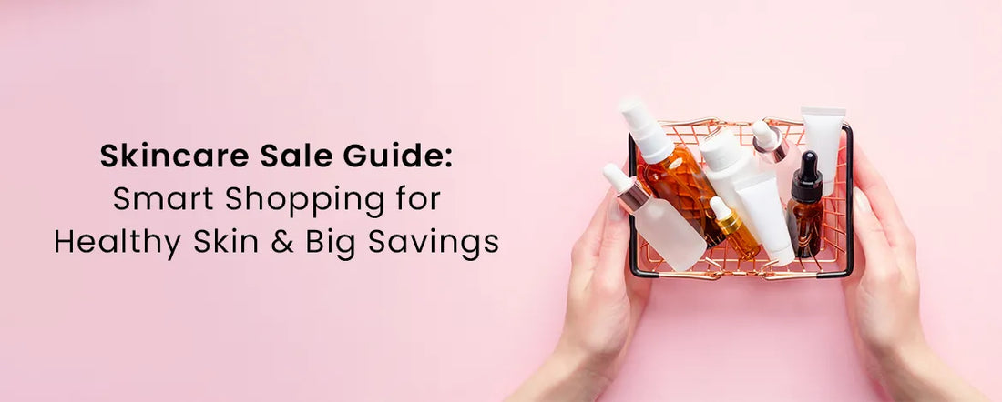 Skincare Sale Guide: Smart Shopping for Healthy Skin & Big Savings