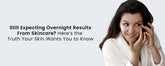 Still Expecting Overnight Results From Skincare? Hereโs the Truth Your Skin Wants You to Know