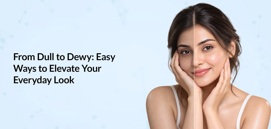 From Dull to Dewy: Easy Ways to Elevate Your Everyday Look