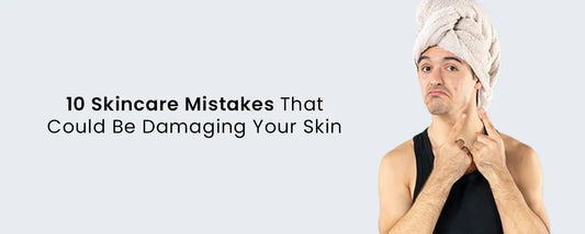 10 Skincare Mistakes That Could Be Damaging Your Skin
