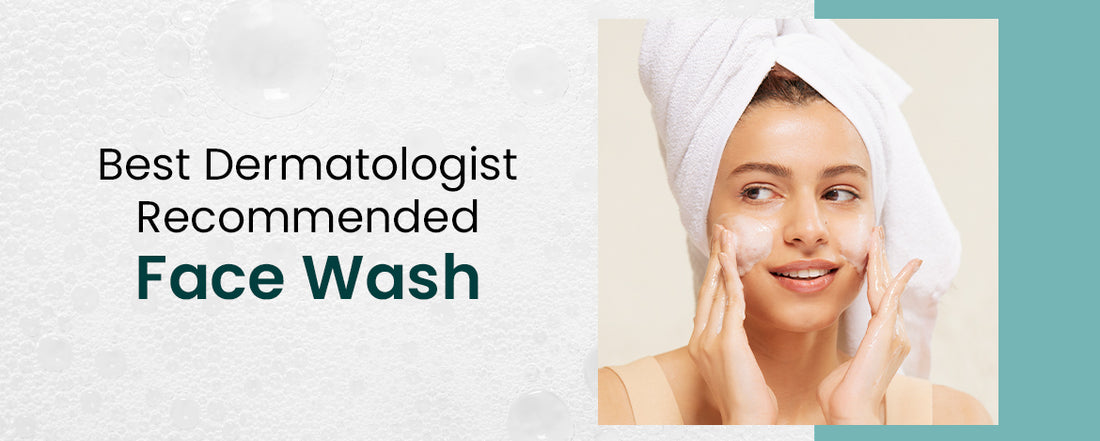 Best face wash recommended by dermatologists