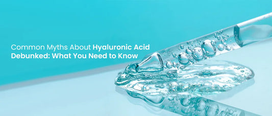 Common Myths About Hyaluronic Acid Debunked What You Need to Know