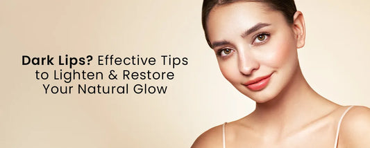 Dark Lips Effective Tips to Lighten and Restore Your Natural Glow
