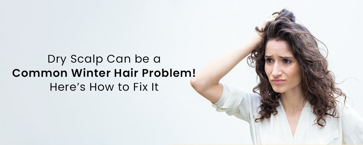 Dry Scalp Can be a Common Winter Hair Problem! Here’s How to Fix It ...