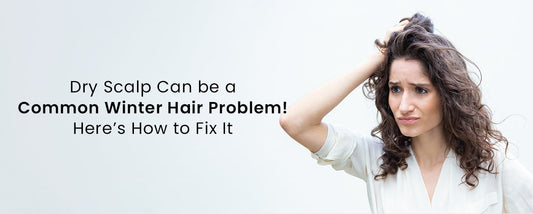 Dry Scalp Can be a Common Winter Hair Problem! Here’s How to Fix It