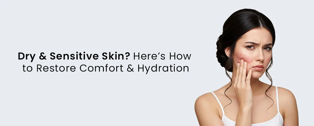 Dry & Sensitive Skin? Here’s How to Restore Comfort & Hydration