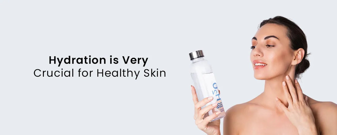 Hydration is Very Crucial for Healthy Skin