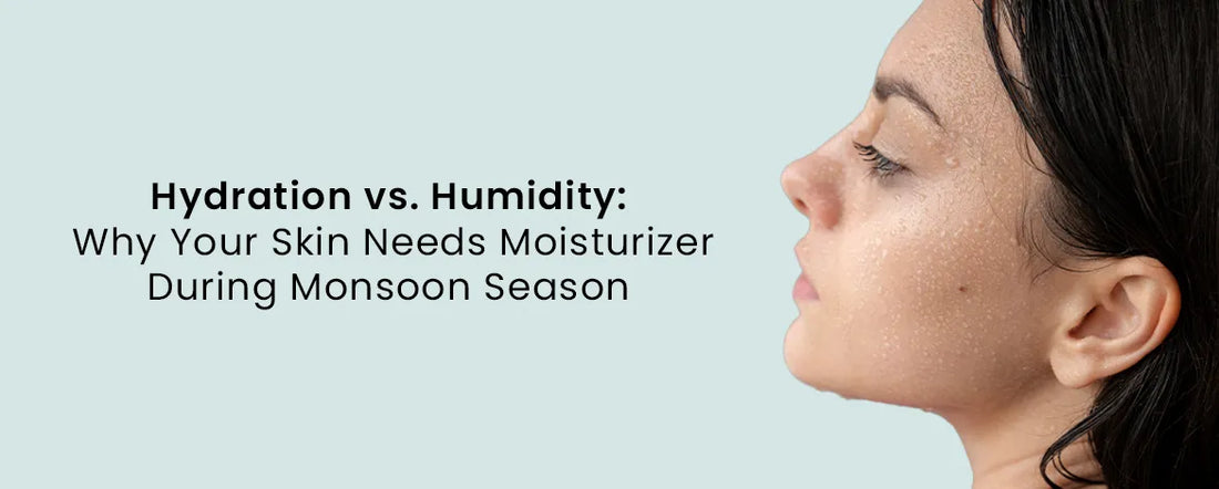 Hydration vs. Humidity Why Your Skin Needs Moisturizer During Monsoon Season