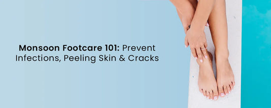 Monsoon Footcare 101: Prevent Infections, Peeling Skin & Cracks
