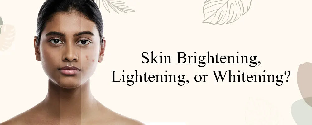 Skin Brightening, Lightening, and Whitening