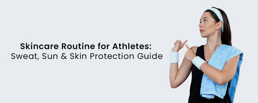 Skincare Routine for Athletes: Sweat, Sun & Skin Protection Guide