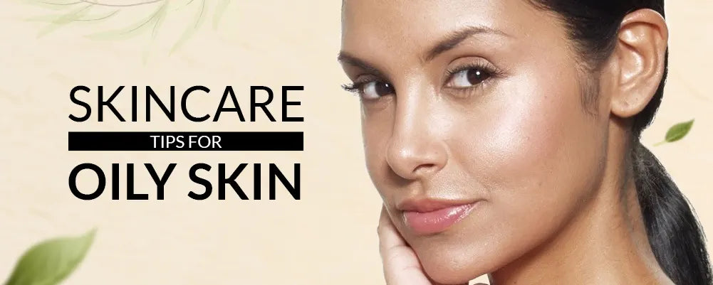 Skincare Tips For Oily Skin