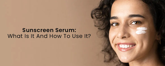 Sunscreen Serum What Is It And How To Use It