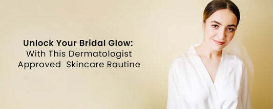Unlock Your Bridal Glow_ With This Dermatologist-Approved Skincare Routine