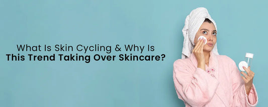 What Is Skin Cycling